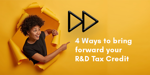 4 Ways to bring forward your R&D Tax Credit