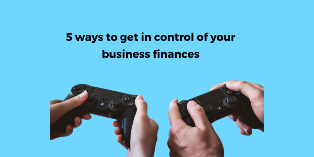5 ways to get in control of your business finances